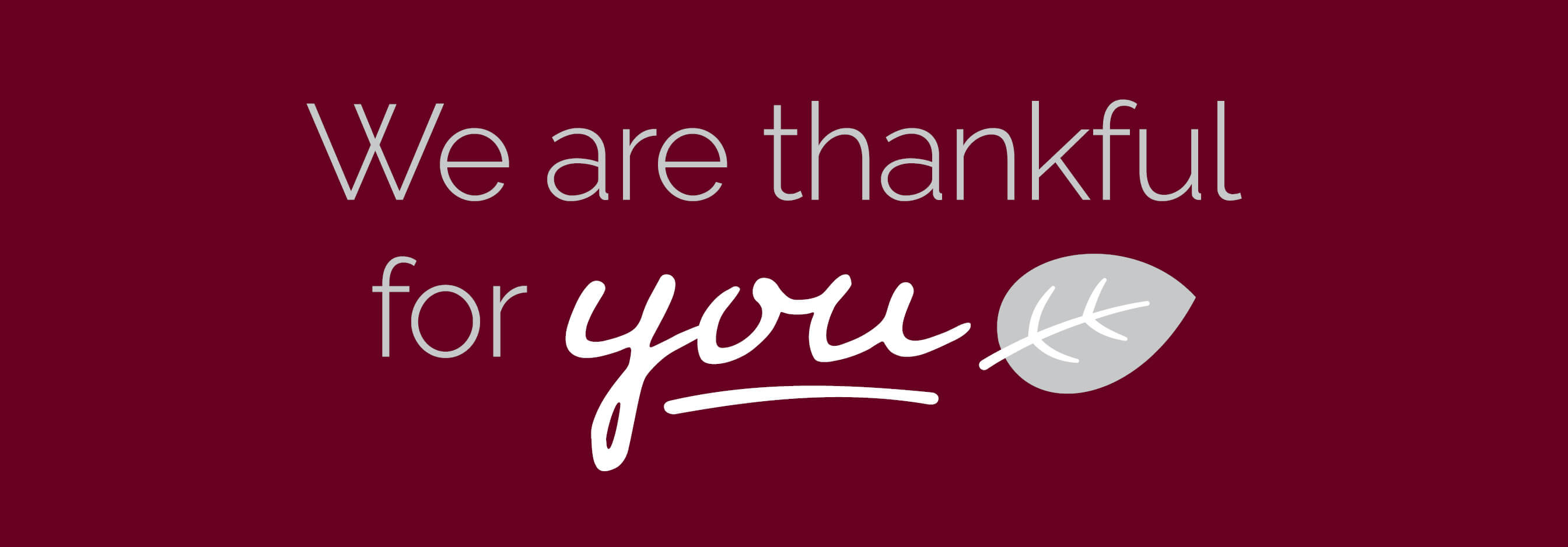 graphic of fall leaves silhouetted on a burgundy background with words over it - We are Thankful for You