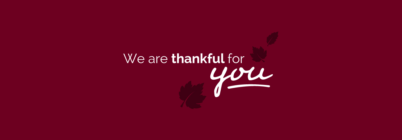 graphic of fall leaves silhouetted on a burgundy background with words over it - We are Thankful for You
